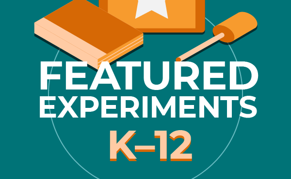 Featured K–12 Experiments